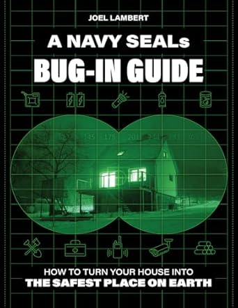 A Navy SEAL’s Bug-In Guide